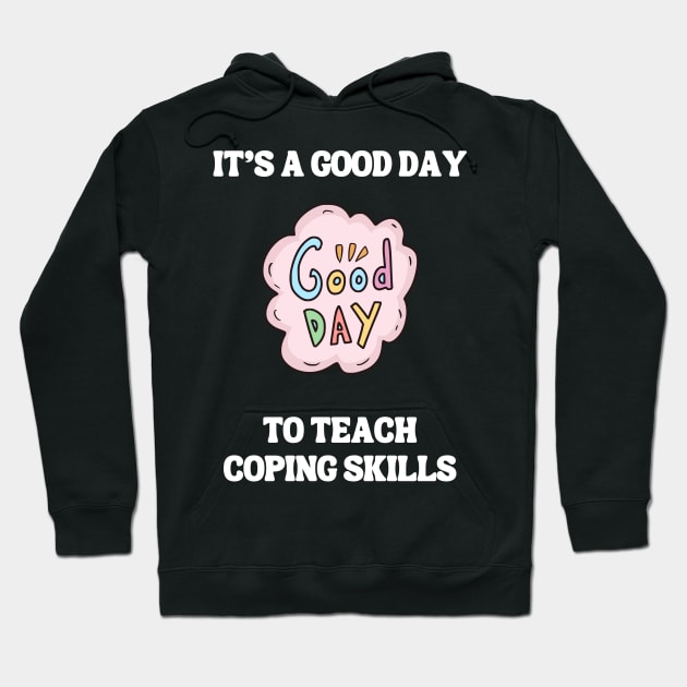It's A Good Day To Teach Coping Skills Hoodie by Chey Creates Clothes